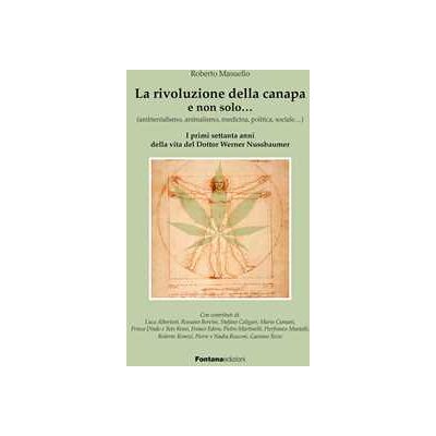 Roberto Masuello La rivoluzione della canapa e non solo... (ambientalismo, animalismo, medicina, politica, sociale...). I primi settanta anni della vita del dottor Werner Nussbaumer Roberto Masuello La rivoluzione della canapa e non solo... (ambientalismo, animalismo, medicina, politica, sociale...). I primi settanta anni della vita del dottor Werner Nussbaumer