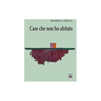Romina Arena Case che non ho abitato Romina Arena Case che non ho abitato