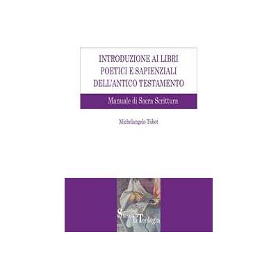 Introduzione ai libri poetici e sapienziali dell'Antico Testamento. Manuale di Sacra Scrittura Introduzione ai libri poetici e sapienziali dell'Antico Testamento. Manuale di Sacra Scrittura