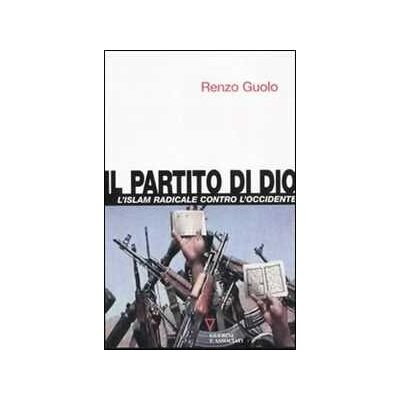 Renzo Guolo Il partito di Dio. L'Islam radicale contro l'Occidente Renzo Guolo Il partito di Dio. L'Islam radicale contro l'Occidente