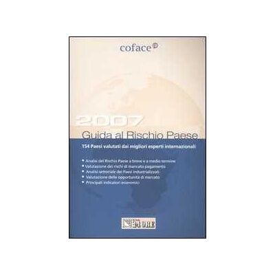 Guida al rischio paese 2007. 154 Paesi valutati dai migliori esperti internazionali Guida al rischio paese 2007. 154 Paesi valutati dai migliori esperti internazionali