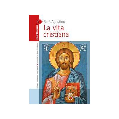 Agostino (sant') La vita cristiana Agostino (sant') La vita cristiana