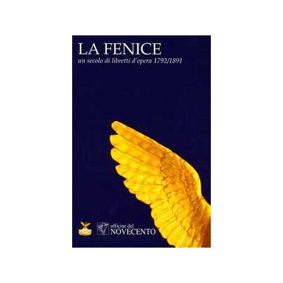 La Fenice. Un secolo di libretti d'opera 1792-1891. CD-ROM La Fenice. Un secolo di libretti d'opera 1792-1891. CD-ROM