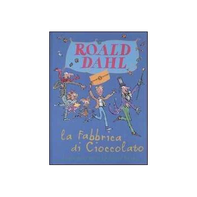 Roald Dahl La fabbrica di cioccolato. Ediz. illustrata Roald Dahl La fabbrica di cioccolato. Ediz. illustrata
