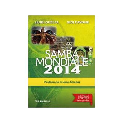 Luigi Guelpa;Gigi Cavone Samba mondiale 2014. Con gadget Luigi Guelpa;Gigi Cavone Samba mondiale 2014. Con gadget