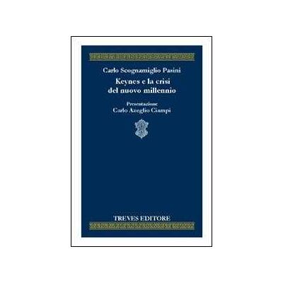Carlo Scognamiglio Pasini Keynes e la crisi del nuovo millennio Carlo Scognamiglio Pasini Keynes e la crisi del nuovo millennio