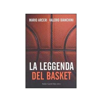 Mario Arceri;Valerio Bianchini La leggenda del basket Mario Arceri;Valerio Bianchini La leggenda del basket