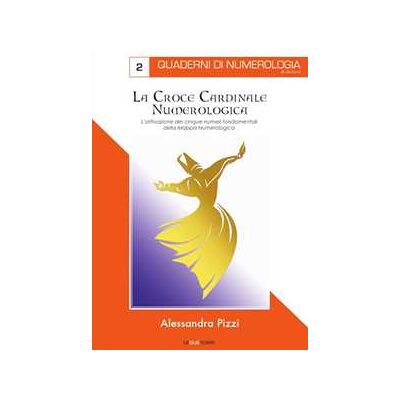 Alessandra Pizzi La croce cardinale numerologica. L'attivazione dei cinque numeri fondamentali della mappa Alessandra Pizzi La croce cardinale numerologica. L'attivazione dei cinque numeri fondamentali della mappa
