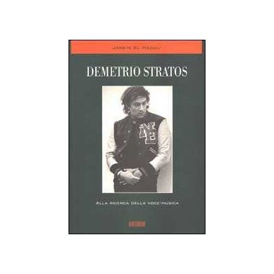 Janete El Haouli Demetrio Stratos. Alla ricerca della voce-musica. Con CD Audio Janete El Haouli Demetrio Stratos. Alla ricerca della voce-musica. Con CD Audio