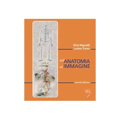 Silvia Magnaldi;Luciana Travan Dall'anatomia all'immagine Silvia Magnaldi;Luciana Travan Dall'anatomia all'immagine