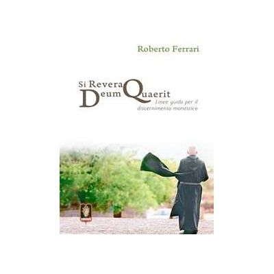 Roberto Ferrari Si revera Deum quaerit. Linee guida per il discernimento monastico Roberto Ferrari Si revera Deum quaerit. Linee guida per il discernimento monastico
