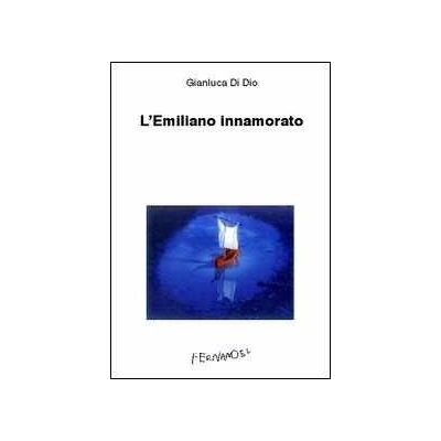 Gianluca Di Dio L' Emiliano innamorato Gianluca Di Dio L' Emiliano innamorato