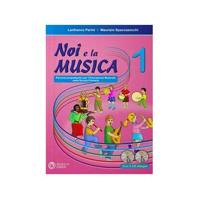 Lanfranco Perini;Maurizio Spaccazocchi Noi e la musica. Percorsi propedeutici per l'insegnamento della musica nella scuola primaria. Con 2 CD Audio. Vol. 1 Lanfranco Perini;Maurizio Spaccazocchi Noi e la musica. Percorsi propedeutici per l'insegnamento della musica nella scuola primaria. Con 2 CD Audio. Vol. 1