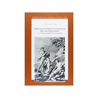 Alberta Pettoello Libri illustrati veneziani del Settecento. Le pubblicazioni d'occasione Alberta Pettoello Libri illustrati veneziani del Settecento. Le pubblicazioni d'occasione