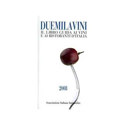 Duemilavini 2008. Il libro guida ai vini d'Italia, ristoranti e cantine d'attrazione Duemilavini 2008. Il libro guida ai vini d'Italia, ristoranti e cantine d'attrazione