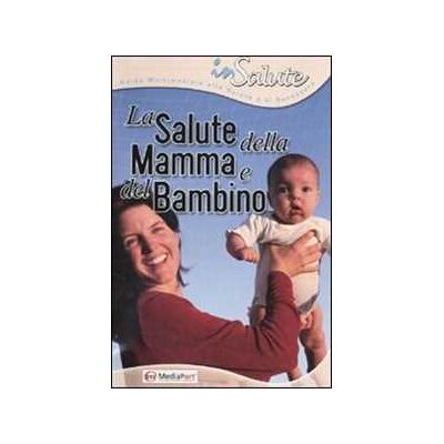 La salute della mamma e del bambino. CD-ROM La salute della mamma e del bambino. CD-ROM