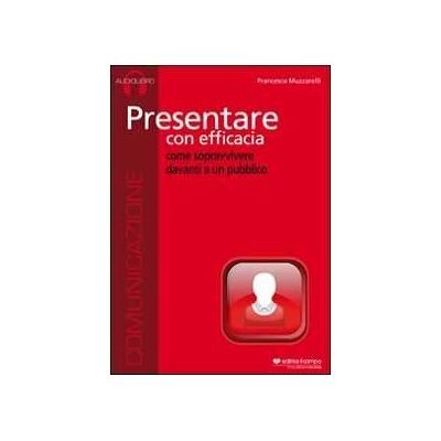Francesco Muzzarelli Presentare con efficacia. Audiolibro. CD Audio Francesco Muzzarelli Presentare con efficacia. Audiolibro. CD Audio