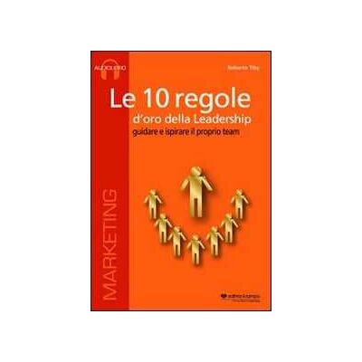Roberto Tiby Le 10 regole d'oro della leadership. Guidare e ispisrare il proprio team. CD Audio formato MP3. Audiolibro. CD Audio formato MP3 Roberto Tiby Le 10 regole d'oro della leadership. Guidare e ispisrare il proprio team. CD Audio formato MP3. Audiolibro. CD Audio formato MP3