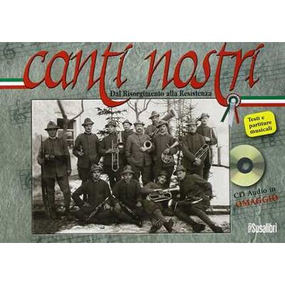 Canti nostri. Dal Risorgimento alla Resistenza. Con CD Audio Canti nostri. Dal Risorgimento alla Resistenza. Con CD Audio