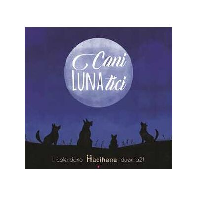 Elena Manazza Cani LUNAtici. Il calendario Haqihana duemila21 Elena Manazza Cani LUNAtici. Il calendario Haqihana duemila21