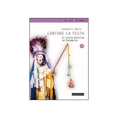 Leonardo R. Alario Cantare la festa. Il ciclo festivo in Calabria. Con CD Audio Leonardo R. Alario Cantare la festa. Il ciclo festivo in Calabria. Con CD Audio