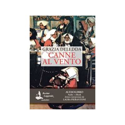 Grazia Deledda Canne al vento. Audiolibro. CD Audio formato MP3. Ediz. integrale Grazia Deledda Canne al vento. Audiolibro. CD Audio formato MP3. Ediz. integrale