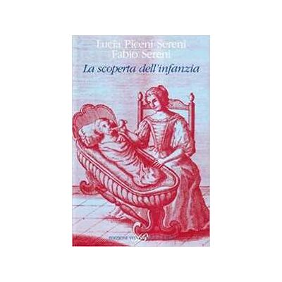 Lucia Piceni Sereni;Fabio Sereni La scoperta dell'infanzia in una collezione di antichi libri di medicina. Ediz. illustrata Lucia Piceni Sereni;Fabio Sereni La scoperta dell'infanzia in una collezione di antichi libri di medicina. Ediz. illustrata