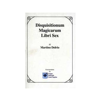 Martino Delrio Disquisitionum magicarum. Libri sex Martino Delrio Disquisitionum magicarum. Libri sex