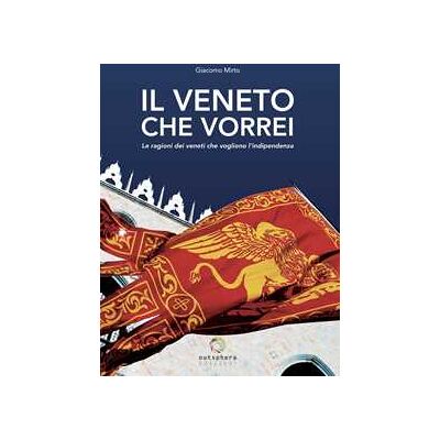 Giacomo Mirto Il Veneto che vorrei. Le ragioni dei veneti che vogliono l’indipendenza. Nuova ediz. Giacomo Mirto Il Veneto che vorrei. Le ragioni dei veneti che vogliono l’indipendenza. Nuova ediz.