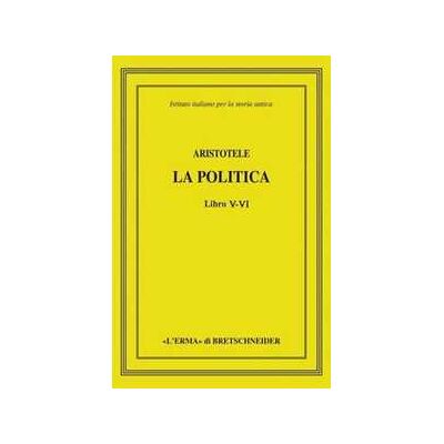 Aristotele. La politica. Libri V-VI Aristotele. La politica. Libri V-VI