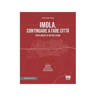 Edoardo Colonna di Paliano Imola, continuare a fare città. Disvelamenti di antichi legami Edoardo Colonna di Paliano Imola, continuare a fare città. Disvelamenti di antichi legami