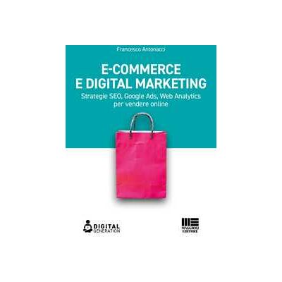 Francesco Antonacci E-commerce e digital marketing. Strategie SEO, Google Ads, Web Analytics per vendere online Francesco Antonacci E-commerce e digital marketing. Strategie SEO, Google Ads, Web Analytics per vendere online