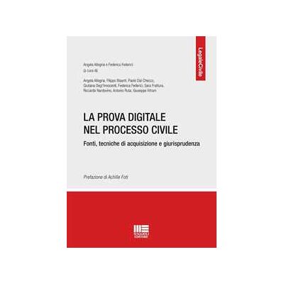 La prova digitale nel processo civile. Fonti, tecniche di acquisizione e giurisprudenza La prova digitale nel processo civile. Fonti, tecniche di acquisizione e giurisprudenza