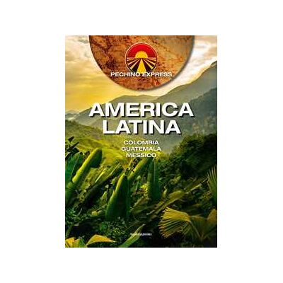 Pechino Express. America Latina. Colombia Guatemala Messico Pechino Express. America Latina. Colombia Guatemala Messico
