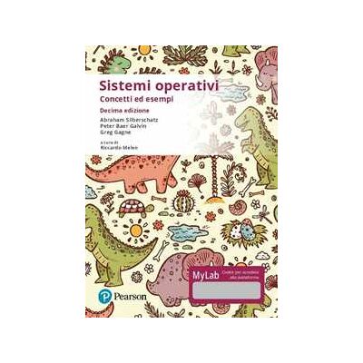 Abraham Silberschatz;Peter Baer Galvin;Greg Gagne Sistemi operativi. Concetti ed esempi. Ediz. Mylab. Con Contenuto digitale per accesso online Abraham Silberschatz;Peter Baer Galvin;Greg Gagne Sistemi operativi. Concetti ed esempi. Ediz. Mylab. Con Contenuto digitale per accesso online