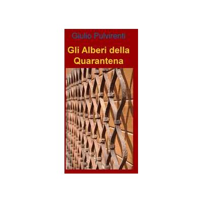Giulio Pulvirenti Gli alberi della quarantena Giulio Pulvirenti Gli alberi della quarantena