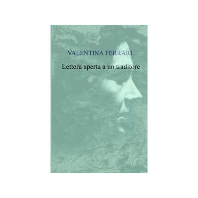 Valentina Ferrari Lettera aperta a un traditore Valentina Ferrari Lettera aperta a un traditore