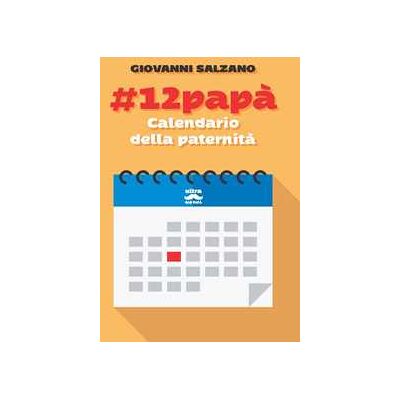 Giovanni Salzano #12papà. Calendario della paternità Giovanni Salzano #12papà. Calendario della paternità