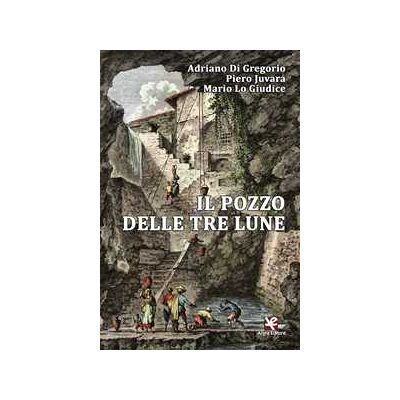 Adriano Di Gregorio;Piero Juvara;Mario Lo Giudice Il pozzo delle tre lune Adriano Di Gregorio;Piero Juvara;Mario Lo Giudice Il pozzo delle tre lune