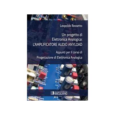 Leopoldo Rossetto Un progetto di elettronica analogica: l'amplificatore audio anyload. Appunti per il corso di elettronica analogica Leopoldo Rossetto Un progetto di elettronica analogica: l'amplificatore audio anyload. Appunti per il corso di elettronica analogica