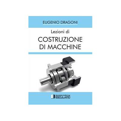 Eugenio Dragoni Lezioni di costruzione di macchine Eugenio Dragoni Lezioni di costruzione di macchine