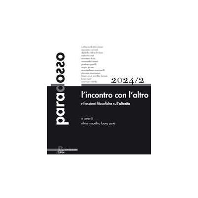 Paradosso. Rivista di filosofia (2024). Vol. 2: L' incontro con l‘altro. Riflessioni filosofiche sull’alterità Paradosso. Rivista di filosofia (2024). Vol. 2: L' incontro con l‘altro. Riflessioni filosofiche sull’alterità