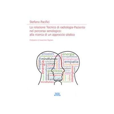Stefano Pacifici La relazione Tecnico di radiologia-paziente nel percorso senologico: alla ricerca di un approccio olistico Stefano Pacifici La relazione Tecnico di radiologia-paziente nel percorso senologico: alla ricerca di un approccio olistico