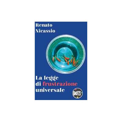 Renato Nicassio La legge di frustrazione universale Renato Nicassio La legge di frustrazione universale