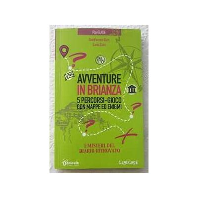 Gianvincenzo Gatti;Laura Cozzi Avventure in Brianza. 5 percorsi-gioco con mappa ed enigmi Gianvincenzo Gatti;Laura Cozzi Avventure in Brianza. 5 percorsi-gioco con mappa ed enigmi