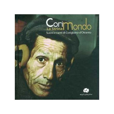 Michele Costa;Luigi Chiriatti Corimondo. La strina suoni ecanti di Corigliano d'Otranto. Con CD Audio Michele Costa;Luigi Chiriatti Corimondo. La strina suoni ecanti di Corigliano d'Otranto. Con CD Audio