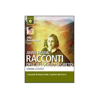 Anne Frank Racconti dell'alloggio segreto letto da Alba Rohrwacher. Audiolibro. CD Audio formato MP3 Anne Frank Racconti dell'alloggio segreto letto da Alba Rohrwacher. Audiolibro. CD Audio formato MP3