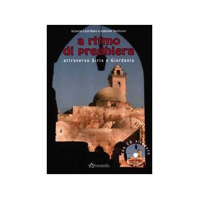 Roberta Lodi Pasini;Gabriele Tamburini A ritmo di preghiera attraverso Siria e Giordania. Con CD Audio Roberta Lodi Pasini;Gabriele Tamburini A ritmo di preghiera attraverso Siria e Giordania. Con CD Audio