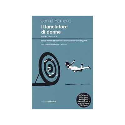 Jennà Romano Il lanciatore di donne e altri racconti. Nove storie da sentire e nove canzoni da leggere. Con CD-Audio Jennà Romano Il lanciatore di donne e altri racconti. Nove storie da sentire e nove canzoni da leggere. Con CD-Audio