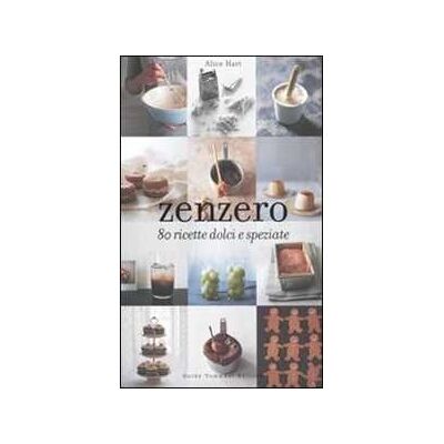 Alice Hart Zenzero. 80 ricette dolci e speziate Alice Hart Zenzero. 80 ricette dolci e speziate